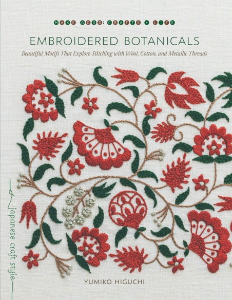 Embroidered Botanicals: Beautiful Motifs That Explore Stitching With Wool, Cotton, and Metallic Threads by Yumiko Higuchi Roost 