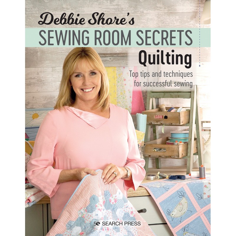 Debbie Shore's Sewing Room Secrets: Quilting, Top tips and techniques for successful sewing by Debbie Shore C&T Publishing - 1