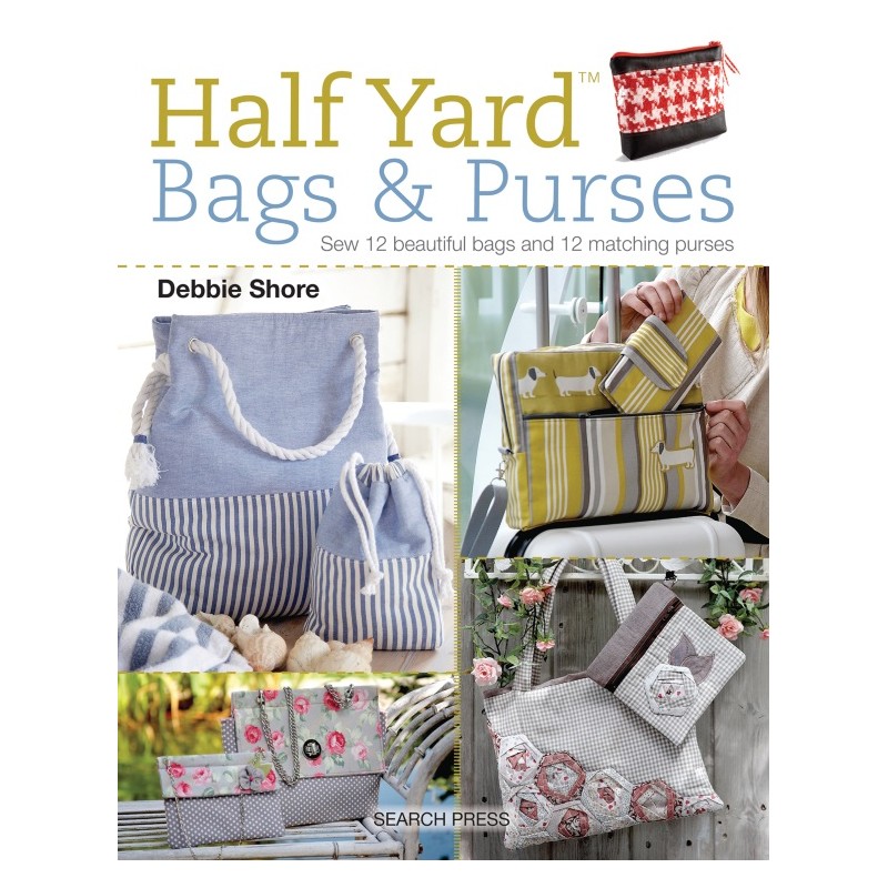 Half Yard Bags & Purses, Sew 12 beautiful bags and 12 matching purses by Debbie Shore Search Press - 1