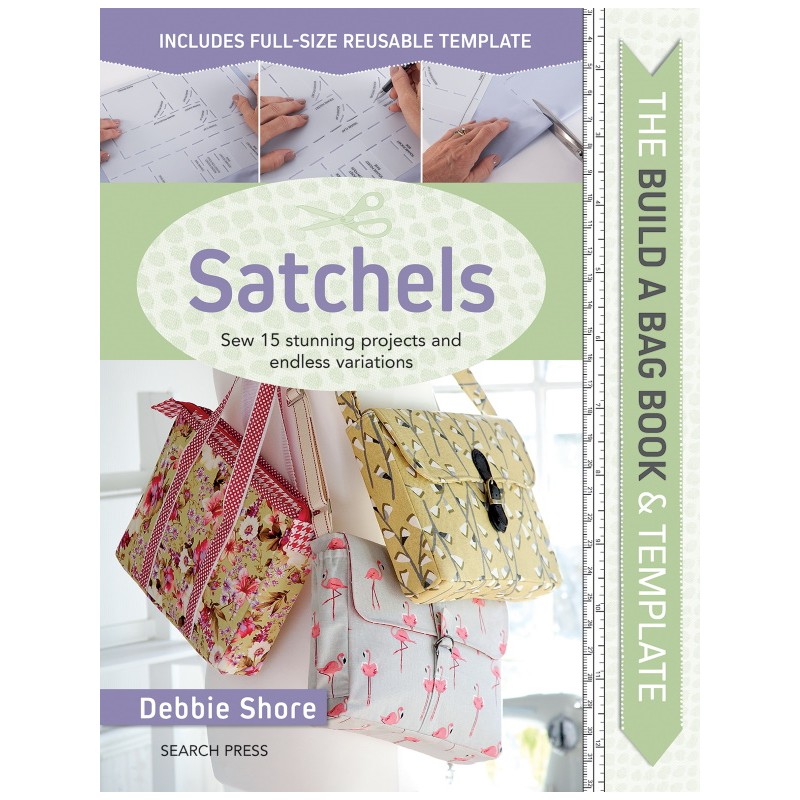 The Build a Bag Book: Satchels, Sew 15 stunning projects and endless variations by Debbie Shore Search Press - 1