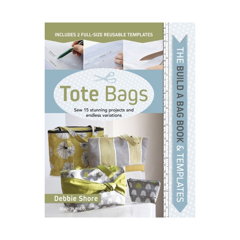 The Build a Bag Book: Tote Bags, Sew 15 stunning projects and endless variations by Debbie Shore Search Press - 1