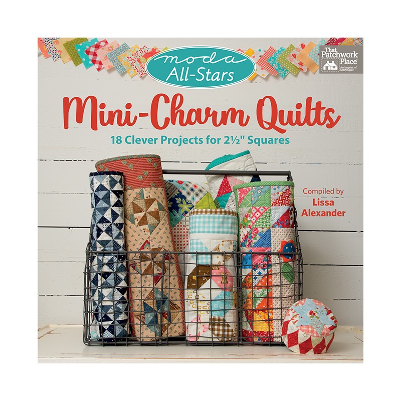 Moda All-Stars - Mini-Charm Quilts - 18 Clever Projects for 2-1/2" Squares by Lissa Alexander Martingale - 1