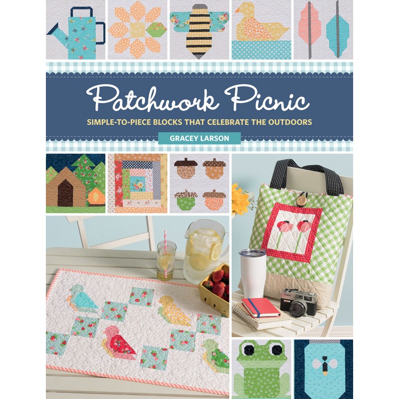 Patchwork Picnic, Simple-To-Piece Block That Celebrate The Outdoor, by Gracey Larson Martingale - 1