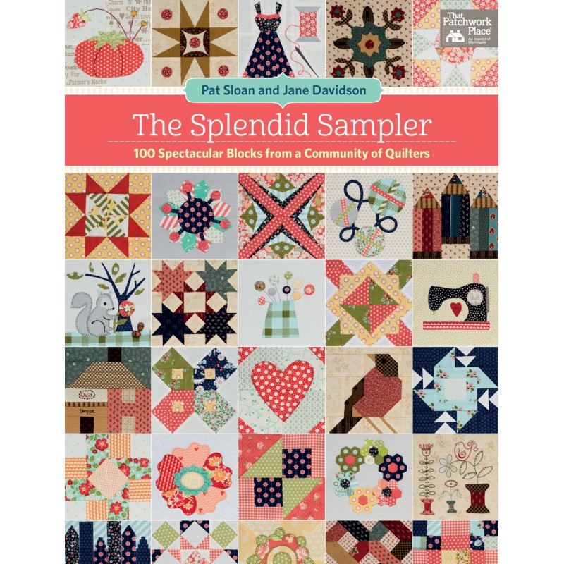 The Splendid Sampler - 100 Spectacular Blocks from a Community of Quilters - by Pat Sloan & Jane Davidson Martingale - 1