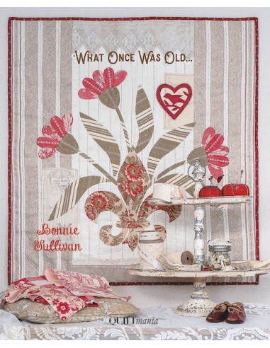 What once was old… by Bonnie Sullivan QUILTmania - 16