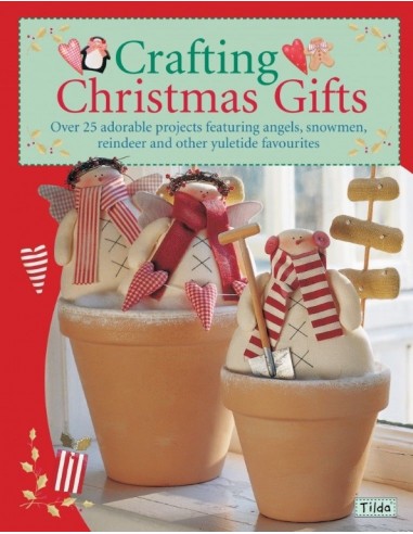 Crafting Christmas Gifts: Over 25 Adorable Projects Featuring Angels, Snowmen, Reindeer and Other Yuletide Favourites by Tone F 