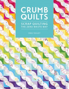 Crumb Quilts, Scrap quilting the zero waste way by Emily Bailey David & Charles - 1