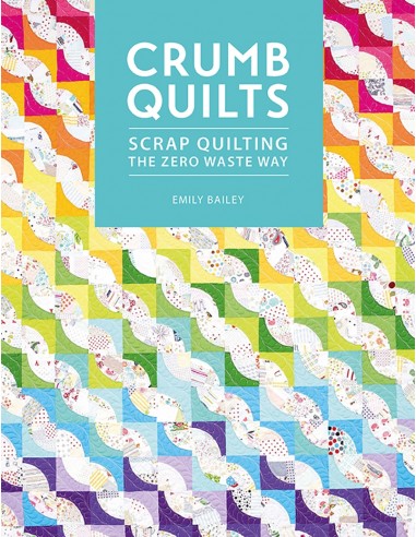 Crumb Quilts, Scrap quilting the zero waste way by Emily Bailey David & Charles - 1