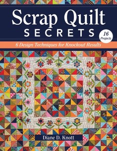 Scrap Quilt Secrets, 6 Design Techniques for Knockout Results by Diane D Knott C&T Publishing - 1