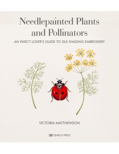 Needlepainted Plants and Pollinators: an Insect Lover's Guide to Silk Shading Embroidery by Victoria Matthewson Search Press - 1