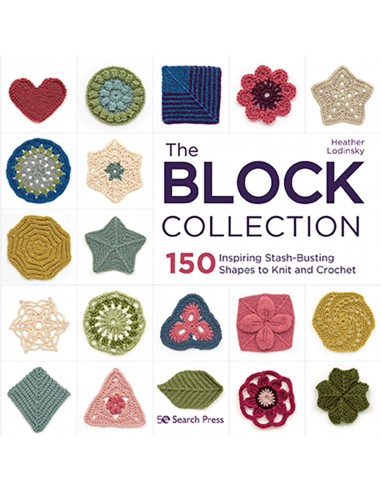 The Block Collection, 150 Inspiring Stash-Busting Shapes to Knit and Crochet by Heather Lodinsky Search Press - 1