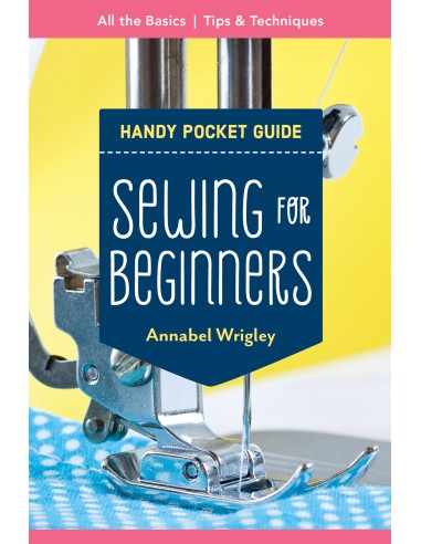 Handy Pocket Guide: Sewing for Beginners, All the Basics - Tips & Techniques by Annabel Wrigley Search Press - 1