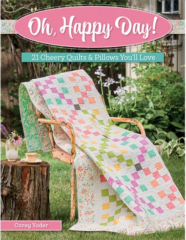 Oh, Happy Day! - 21 Cheery Quilts & Pillows You'll Love by Corey Yoder Martingale - 1