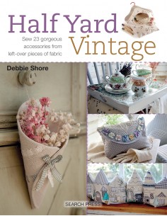 Half Yard Vintage, Sew 23 gorgeous accessories from left-over pieces of fabric by Debbie Shore Search Press - 1