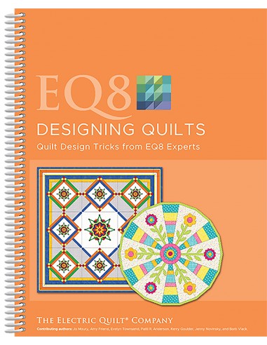 EQ8 Designing Quilts, Quilt design tricks from EQ8 experts by The Electric Quilt Company Search Press - 1