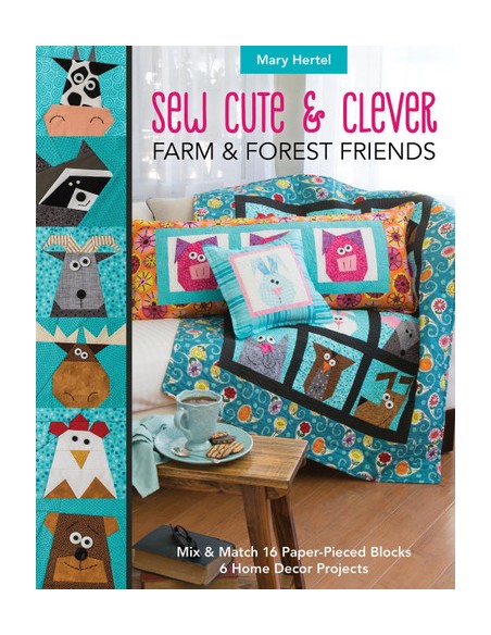 Sew Cute & Clever Farm & Forest Friends, Mix & Match 16 Paper-Pieced Blocks, 6 Home Decor Projects by Mary Hertel C&T Publishing