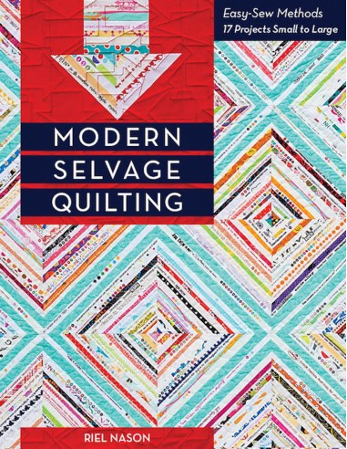 Modern Selvage Quilting: Easy-Sew Methods · 17 Projects Small to Large C&T Publishing - 1