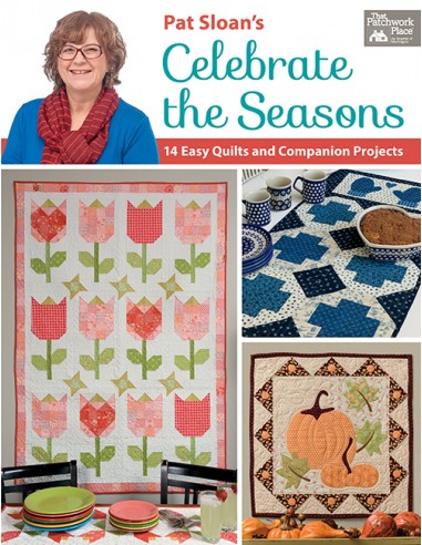 Pat Sloan's Celebrate the Seasons - 14 Easy Quilts and Companion Projects by Pat Sloan That Patchwork Place - 1