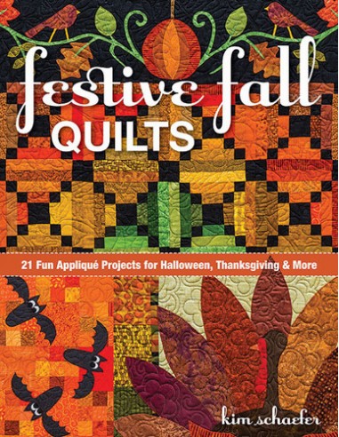 Festive Fall Quilts: 21 Fun Appliqué Projects for Halloween, Thanksgiving & More by Kim Schaefer C&T Publishing - 1