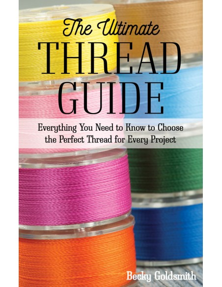 The Ultimate Thread Guide by Becky Goldsmith C&T Publishing - 1