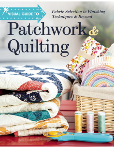 Visual Guide to Patchwork & Quilting: Fabric Selection to Finishing Techniques & Beyond C&T Publishing - 2