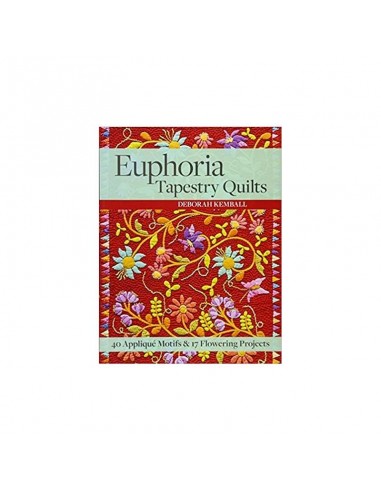 Euphoria Tapestry Quilts: 40 Appliqué Motifs & 17 Flowering Projects by Deborah Kemball C&T Publishing - 1