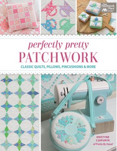 Perfectly Pretty Patchwork Classic Quilts, Pillows, Pincushions & More by Kristyne Czepuryk Martingale - 1