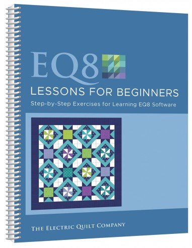 EQ8 Lessons for Beginners: Step-by-step exercises for learning EQ8 software The Electric Quilt Company - 1