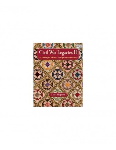 Civil War Legacies II - 17 Small Quilt Patterns for Reproduction Fabrics by Carol Hopkins Martingale - 1
