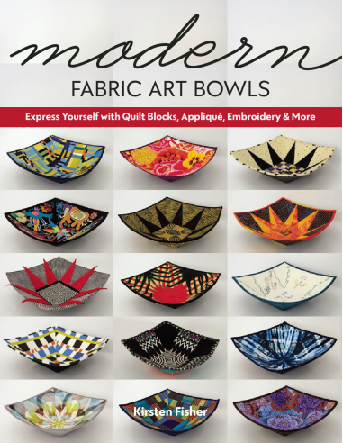 Modern Fabric Art Bowls, Express yourself with quilt blocks, appliqué, embroidery & more by Kirsten Fisher Search Press - 1