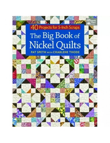 The Big Book of Nickel Quilts - 40 Projects for 5-Inch Scraps by Pat Speth, Charlene Thode Martingale - 1