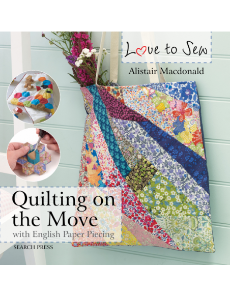 Love to Sew: Quilting on the Move - with English Paper Piecing Search Press - 1