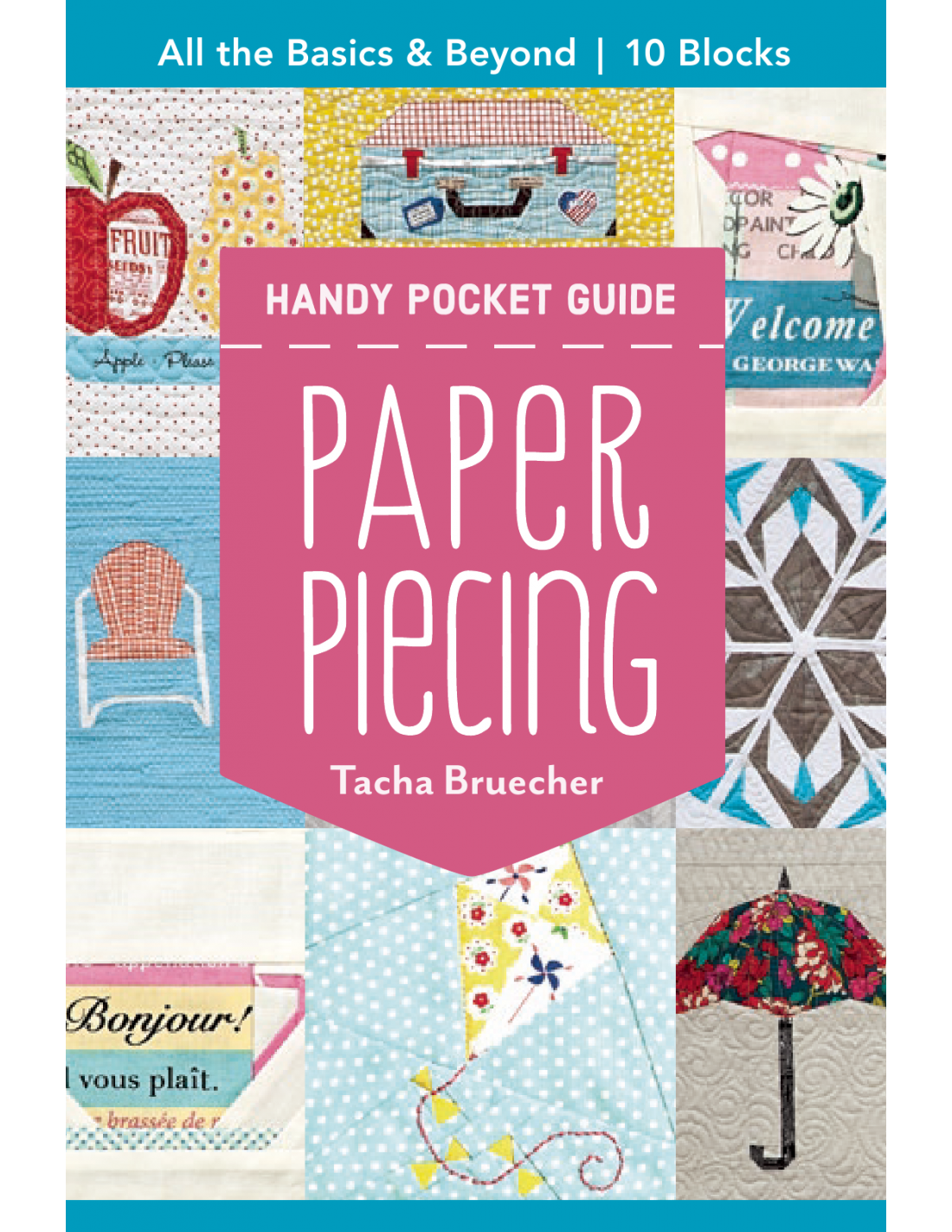 Paper Piecing Handy Pocket Guide, All the basics & beyond, 10 blocks by Tacha Bruecher