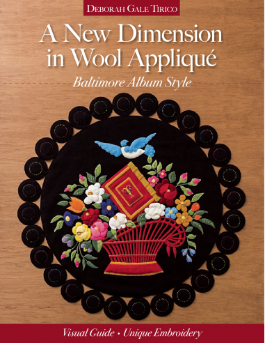 A New Dimension in Wool Appliqué - Baltimore Album Style by Deborah Gale Tirico C&T Publishing - 2