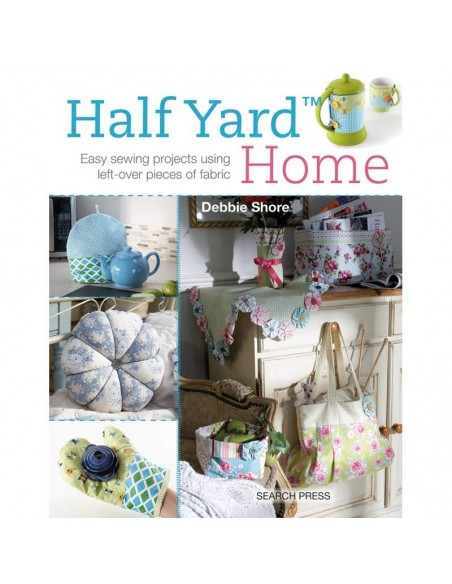 Half Yard Home, Easy sewing projects using left-over pieces of fabric by Debbie Shore Search Press - 1