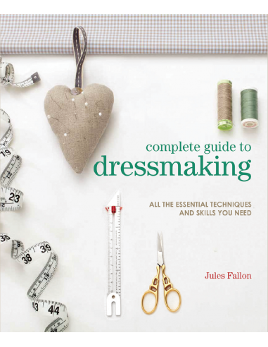 Complete Guide to Dressmaking. All the essential techniques and skills you need by Jules Fallon Search Press - 2