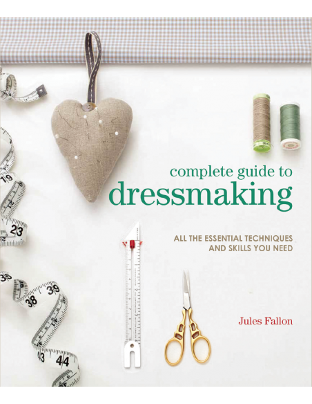 Complete Guide to Dressmaking. All the essential techniques and skills you need by Jules Fallon Search Press - 2