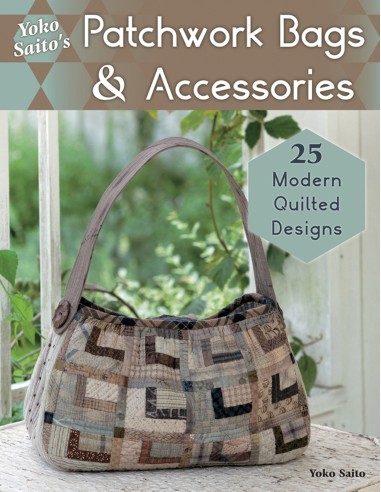 Yoko Saito's Patchwork Bags and Accessories, 25 Fresh Quilted Designs by Yoko Saito Search Press - 1