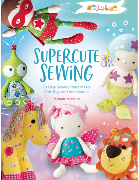 Melly & Me: Supercute Sewing, 20 easy sewing patterns for soft toys and accessories by Melanie McNeice Search Press - 1