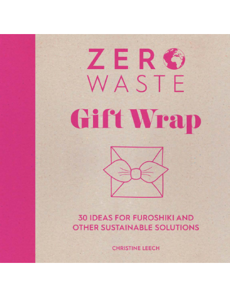 Zero Waste: Gift Wrap, 30 ideas for furoshiki and other sustainable solutions by Christine Leech Search Press - 2