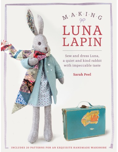 Making Luna Lapin - Sew and dress Luna, a quiet and kind rabbit with impeccable taste by Sarah Peel David & Charles - 1