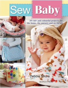 Sew Baby, 20 cute and colourful projects for the home, the nursery and on the go by Debbie Shore Search Press - 1