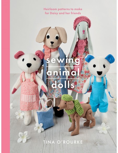 Sewing Animal Dolls Heirloom patterns to make for Daisy and her friends by Tina O'Rourke Search Press - 2