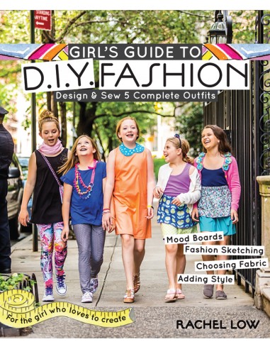 Girl's Guide to DIY Fashion, Design & Sew 5 Complete Outfits by Rachel Low Search Press - 1