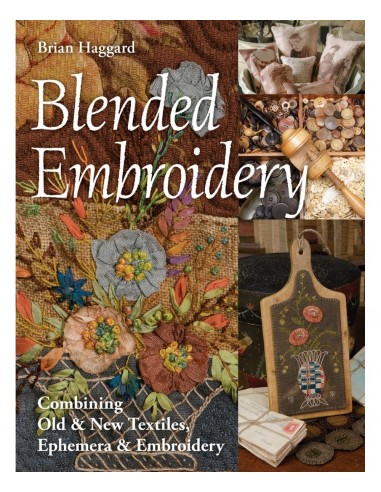 Blended Embroidery Combining Old & New Textiles, Ephemera & Embroidery di Brian Haggard C&T Publishing - 1