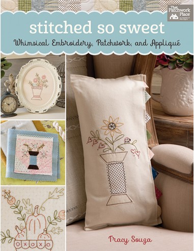 Stitched So Sweet - Whimsical Embroidery, Patchwork, and Applique di Tracy Souza Martingale - 1